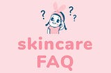 Most Frequently Asked Questions Related To Skincare