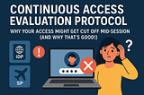 Continuous Access Evaluation Protocol (CAEP) — Why Your Access Might Get Cut Off Mid-Session