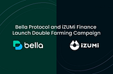 Bella Protocol and iZUMi Finance Launch Double Farming Campaign