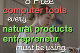 8 Free, Super Useful Computer Apps Every Natural Products Entrepreneur Must Be Using.