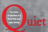 Quiet : The Power of Introverts in a World that Cannot Stop Talking — Book Notes