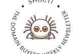 SHOUT! — The Domain Buyer’s Weekly Newsletter #8