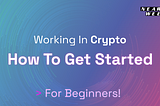 Working In Crypto: How To Get Started