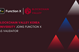 Korea University Blockchain Academy ‘Blockchain Valley’ joins Function X as Validator