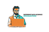Different Data Science Specializations