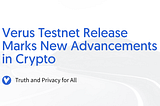 Verus Testnet Release Marks New Advancements in Crypto
