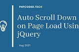 Auto Scroll Down on Page Load Using jQuery