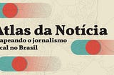 PROJOR e Volt Data Lab anunciam quarta edição da pesquisa Atlas da Notícia