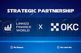 Strategic Partnership between OKC (OKX Chain) and LFW Ecosystem to Boost Nextgen Decentralized…