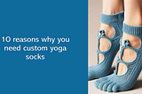 Custom yoga socks.