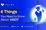6 Things You Need to Know About VAIOT