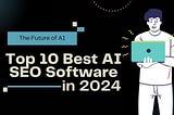 Top 10 Best AI SEO Software in 2024