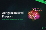 Aurigami Referral Program