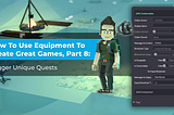 How To Use Equipment To Create Great Games, Part 8: Trigger Unique Quests