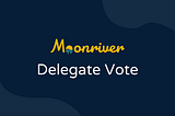 如何在Moonriver网络上向社区代表委托投票权利