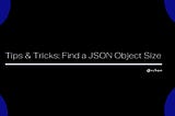 Tips & Tricks: How to find a JSON object size in Python?