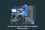 Tips for Becoming a Better PHP Developer