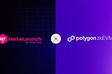 MetaLaunch to Integrate with Polygon zkEVM