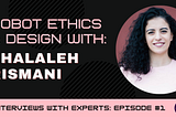 Interview: Robot Ethics & Design with Shalaleh Rismani