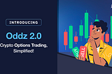 Introducing Oddz 2.0 — Crypto Options Trading, As Simple As it Can Get