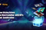 How Bitzing Drives the Next Evolution with NFTs and Gamification