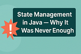 Day 2: State Management in Java — Why It Was Never Enough