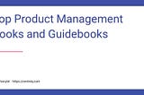My top 12 favorite product (management) books that got me into product management