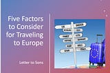 Five Factors you should consider for traveling to Europe — Letter to Sons