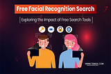 Free Facial Recognition Search: Impact of Free Search Tools
