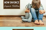 How Divorce Impacts Children