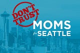 I’m a Seattle mom. “Moms for Seattle” doesn’t speak for me.