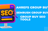 Ahrefs vs. SEMrush: Unravelling the Benefits of Group Buys