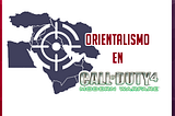 La presencia del Orientalismo en Call of Duty 4: Modern Warfare -