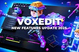 VoxEdit Güncellemesi Çalışma Alanı Özelleştirmesinde Önemli İyileştirmeler Ekliyor