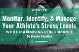 How-to Monitor, Identify & Manage Your Athletes Stress Levels — P.E.A