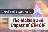 Dans les coulisses du lancement: La création et l’impact de l’ETF ETH