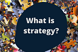 What is strategy?