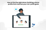 How to find the right donor: Building a donor profile that matches your non-profit goals