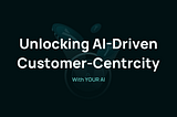 How YOUR AI Enables Customer-Centricity in E-commerce Through AI