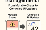 Day 1:Why State Management? From Mutable Chaos to Controlled UI Updates