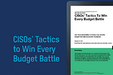 CISOs’ Tactics to Win Every Budget Battle