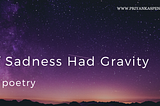 If Sadness Had Gravity — Virtual Siyahi