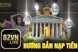 Hướng dẫn nạp tiền vào tài khoản 82VN: