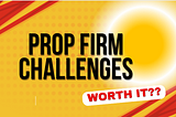 Is the Prop Firm Challenge Worth It? Here’s What I Found