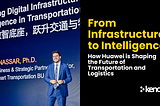 From Infrastructure to Intelligence: How Huawei is Shaping the Future of Transportation and…