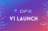 DFX V1 Launch