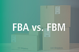 FBA vs FBM: A Full Comparison for eCommerce Sellers