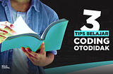 3 Tips Belajar Coding Otodidak