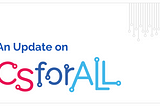 An Update on CSforALL — Organizational Changes
