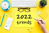 Specialists Reveal the Top 10 Digital Marketing Trends for 2022
